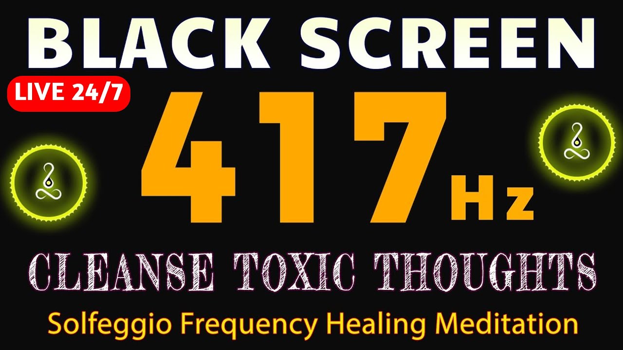 Cleanse Toxic Thoughts & Reset Your Energy with 417 Hz Solfeggio Frequency Healing Meditation 24/7