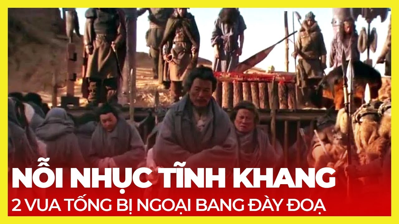 NỖI NHỤC TĨNH KHANG, 2 VUA TỐNG BỊ NGOẠI BANG ĐÀY ĐOẠ