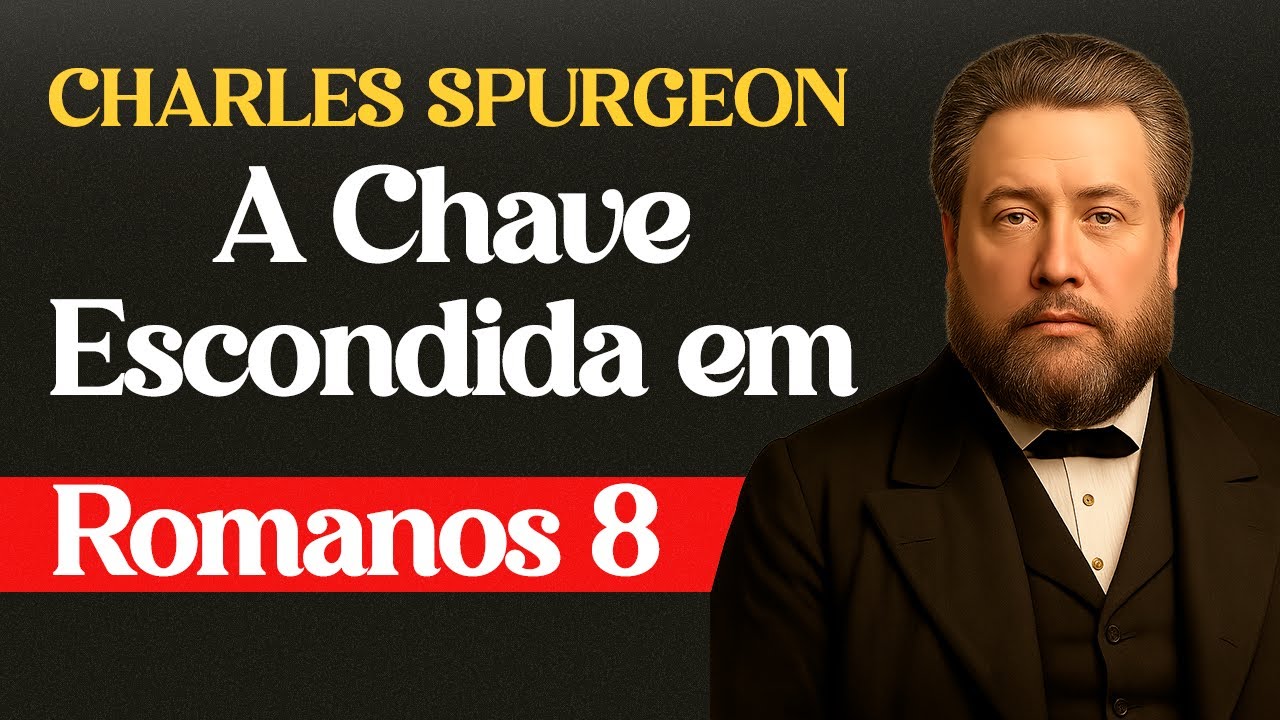 A Chave Escondida em Romanos 8 – Charles Spurgeon