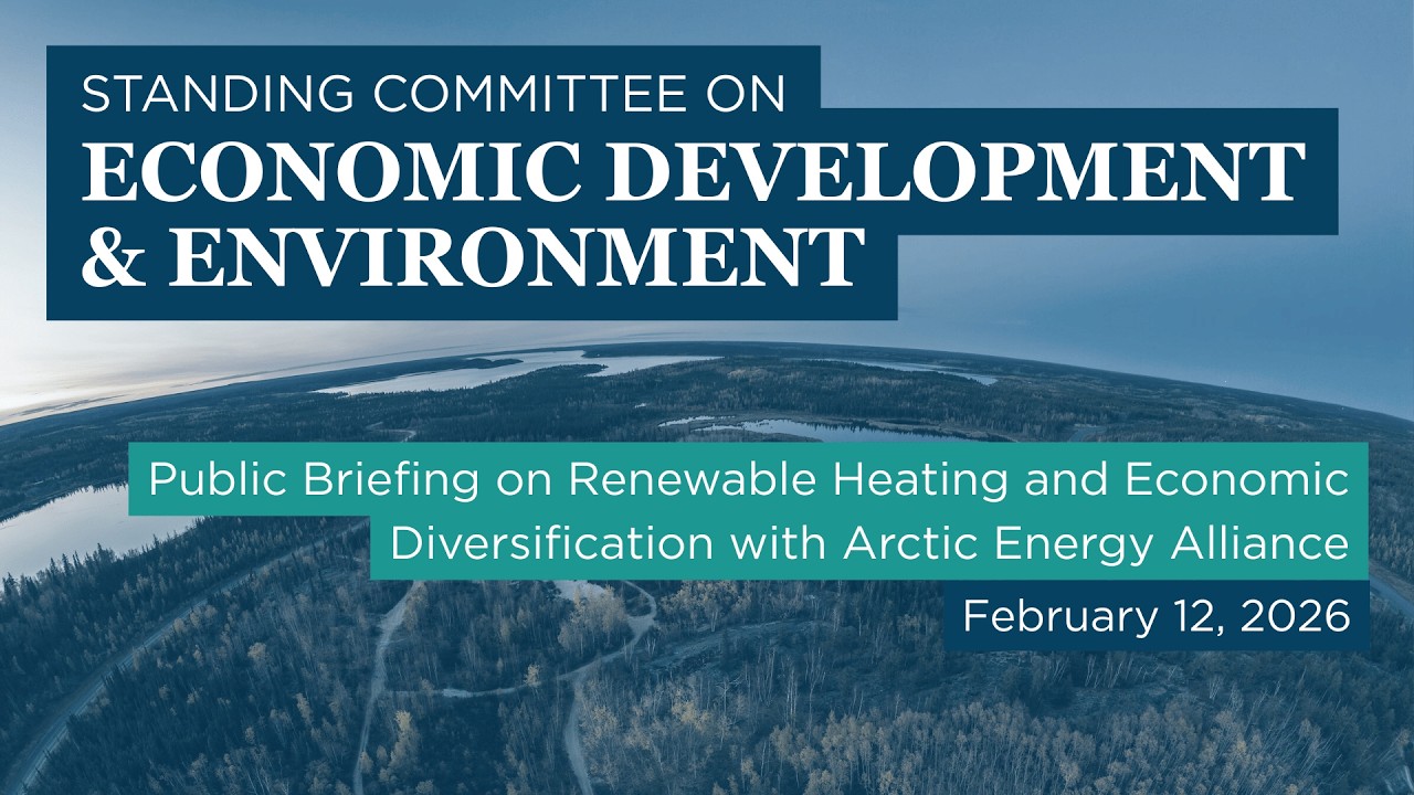 Public Briefing on Renewable Heating and Economic Diversification with Arctic Energy Alliance