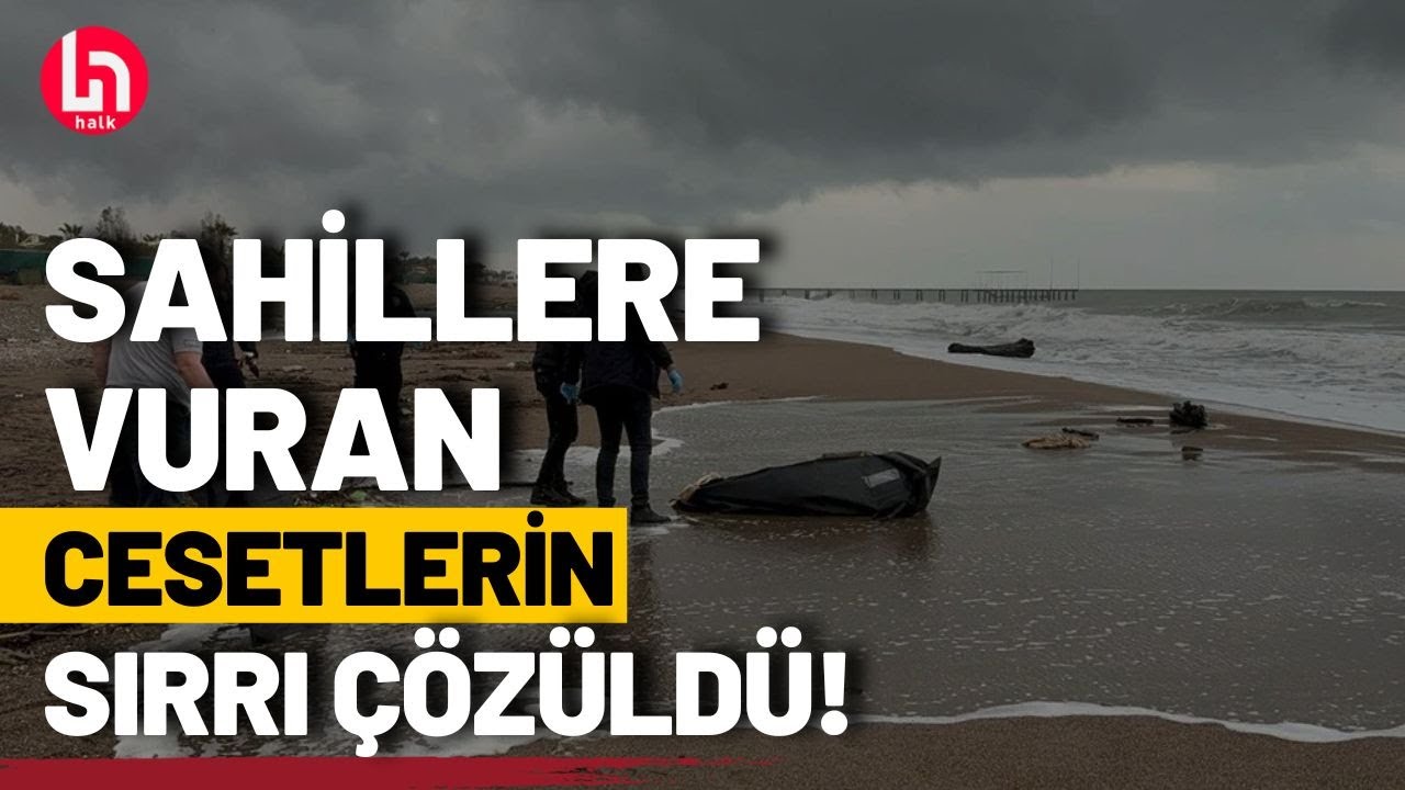 Antalya'da sahile vuran cesetlerin sırrı çözüldü!