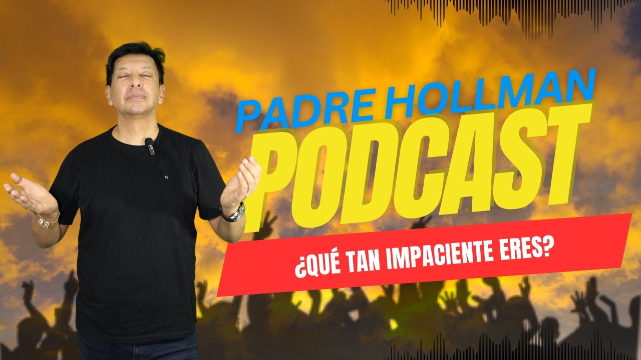 &iquest;Qu&eacute; tan impaciente eres? - Con el Padre Hollman Londo&ntilde;o