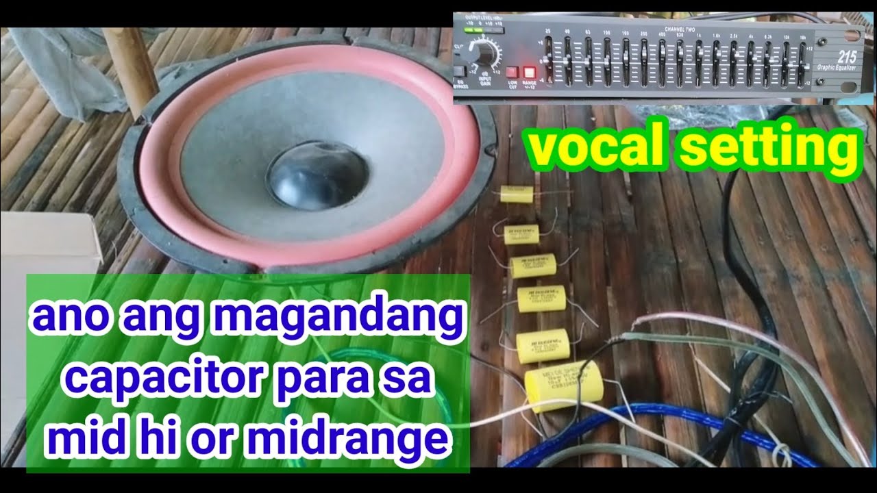 Ano Ang magandang capacitor para sa midrange at mid hi