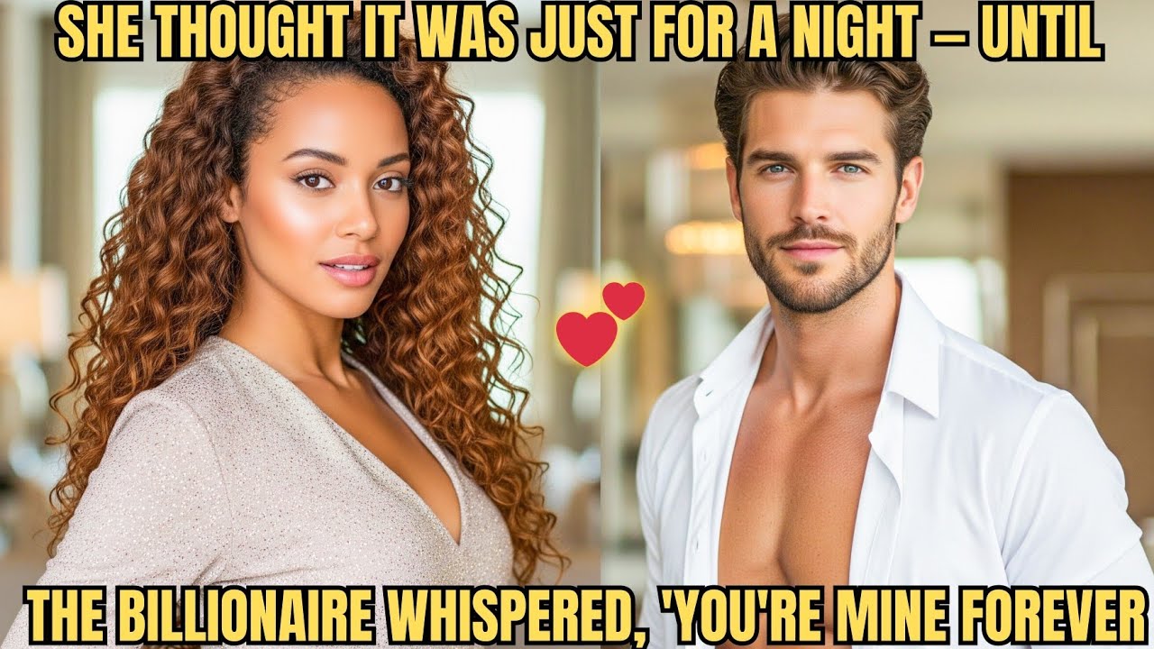 SHE THOUGHT IT WAS JUST FOR A NIGHT —UNTIL THE BILLIONAIRE WHISPERED, 'YOU'RE MINE FOREVER.