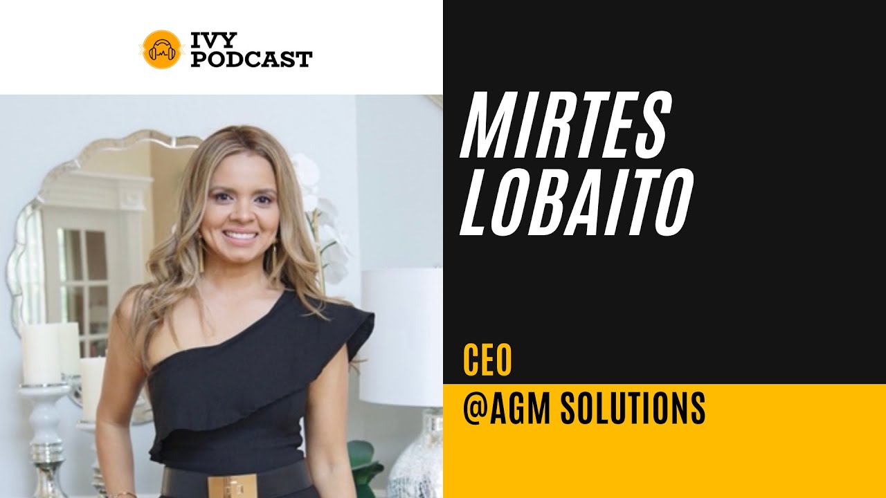 How to Build a  Successful IT Staffing Firm with the CEO of AGM Solutions, Mirtes Lobaito