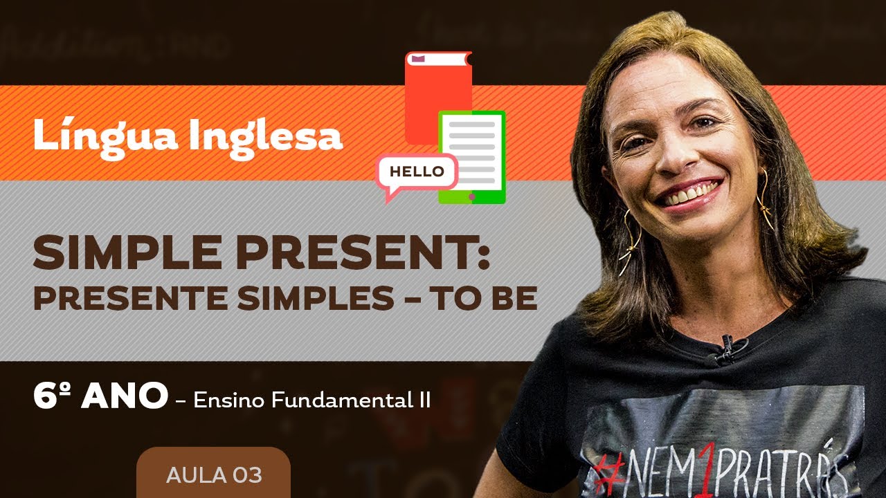 Simple Present: Presente Simples – To Be – Língua Inglesa – 6º ano – Ensino Fundamental