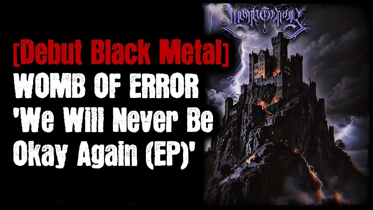 [Black Metal Debut] - Womb Of Error - 'We Will Never Be Okay Again (EP)'