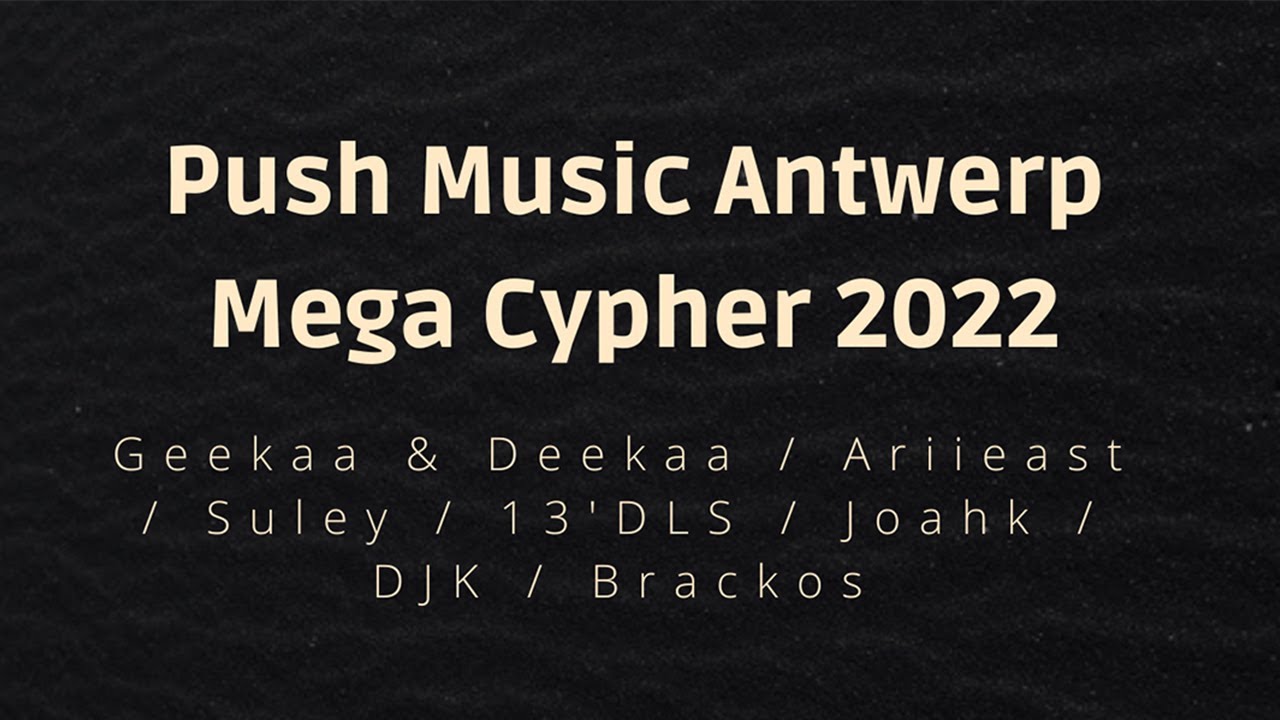 Push Music Antwerp Mega Cypher 2022 - Geekaa & Deekaa, Ariieast, Suley, 13’DLS, Joahk, DJK & Brackos