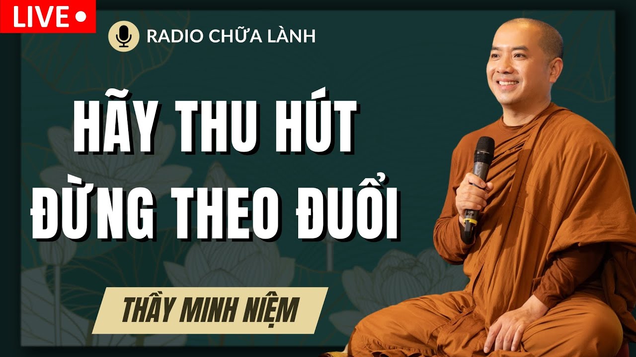 Thầy Minh Niệm - Bí Quyết Của Thành Công: HÃY THU HÚT ĐỪNG THEO ĐUỔI (Bài Giảng Rất Sâu Sắc)