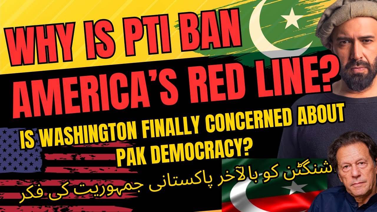 Banning PTI is America's New Red Line? Why is Washington FINALLY concerned about democracy in Pak??