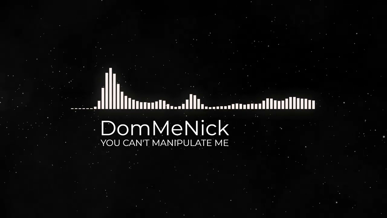 YOU CAN'T MANIPULATE ME | DomMeNick Visualizer