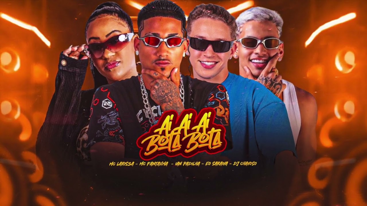 Ian Padilha, Mc Fantaxma, Eo Saraiva, MC Larissa, DJ Chavoso - AI AI AI BOTA BOTA - #bregafunk