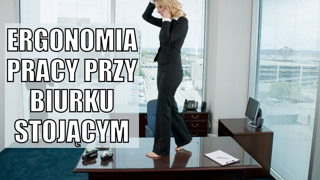 ERGONOMIA PRACY PRZY BIURKU STOJĄCYM