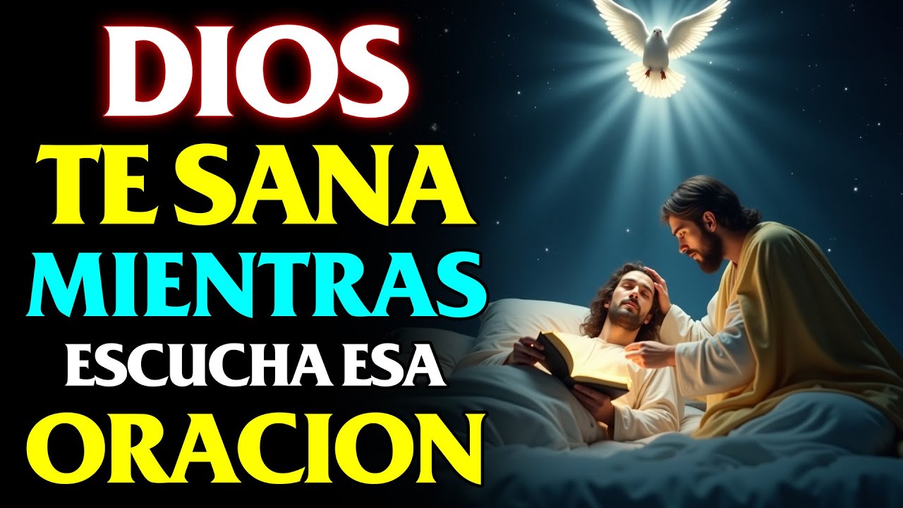 DIOS TE SANA MIENTRAS ESCUCHAS ESA PODEROSA ORACIÓN DE SANACIÓN | RESULTADOS EN 24 HORAS