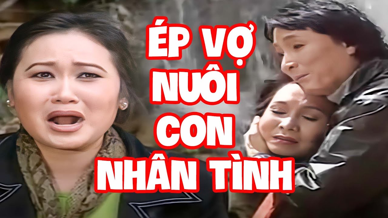Minh Vương ép vợ nuôi con nhân tình Phương Hằng khóc không ai thấu - Cải Lương Xã Hội Đặc Sắc