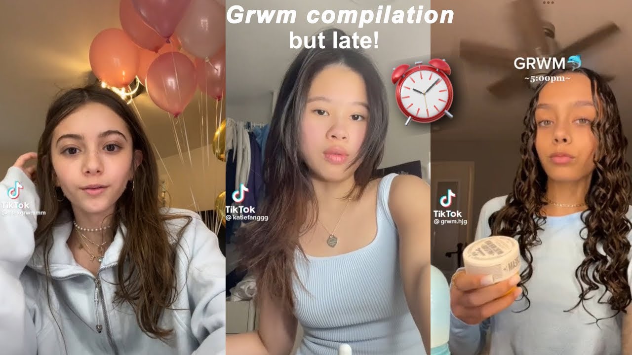 Late Grwm Tiktok Compilation