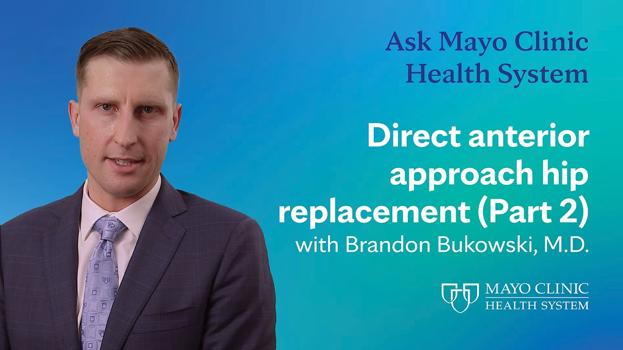 Direct anterior approach hip replacement (Part 2) - Ask Mayo Clinic Health System