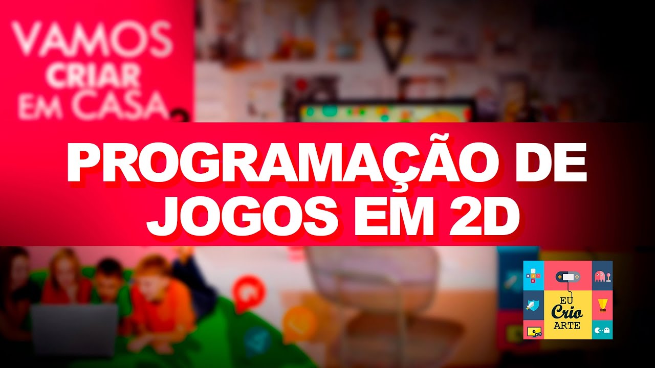 Programa&ccedil;&atilde;o de jogos em 2D &ndash; Mobile, Desktop e Internet. - Eu Crio Arte