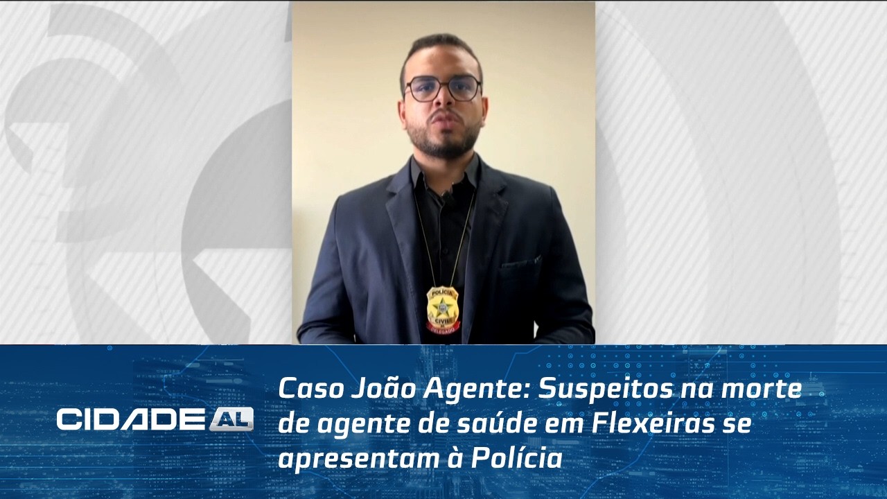 Caso João Agente: Suspeitos na morte de agente de saúde em Flexeiras se apresentam à Polícia