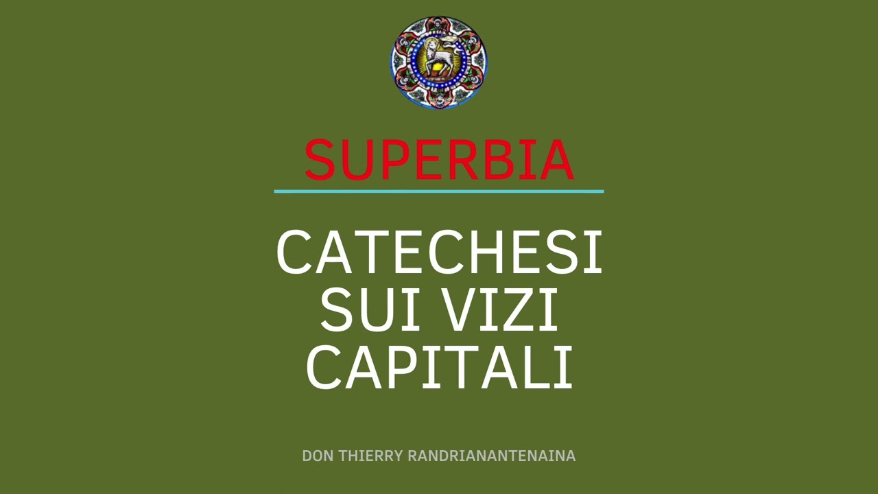 SUPERBIA - CATECHESI SUI 7 VIZI CAPITALI (Don Thierry)