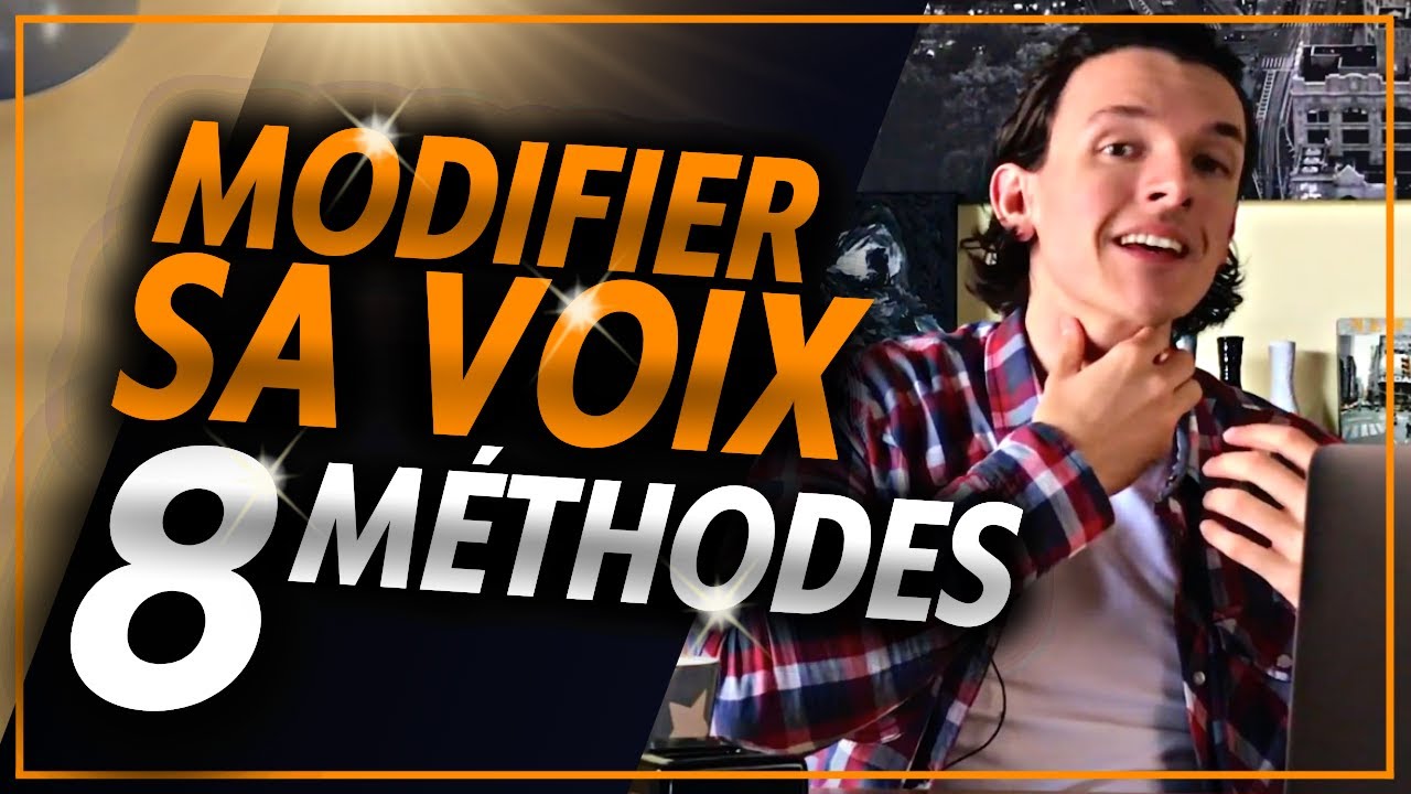 CHANGER DE VOIX : 8 MÉTHODES DIFFÉRENTES