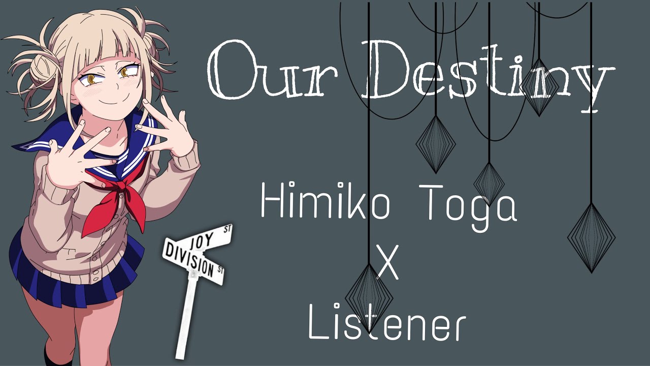 Himiko Toga x Listener (Our Destiny) Chapyer 1