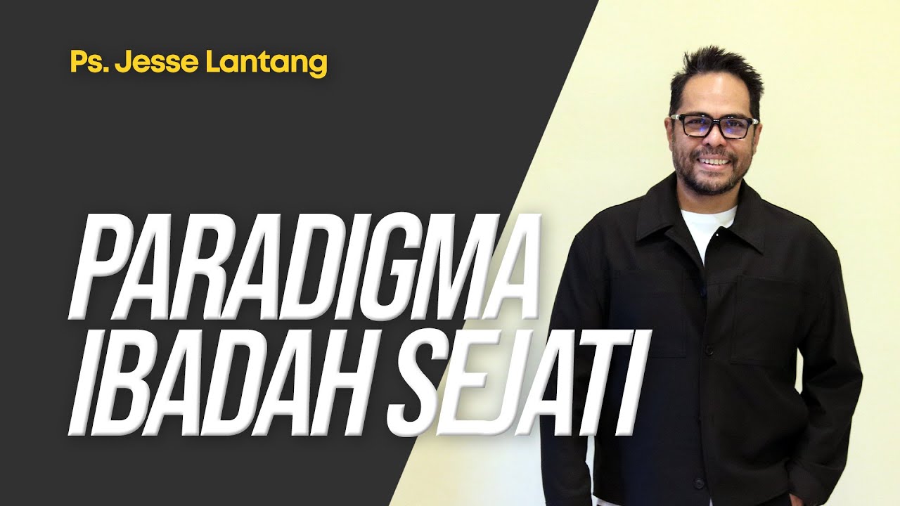 Paradigma Ibadah Sejati - Ps. Jesse Lantang