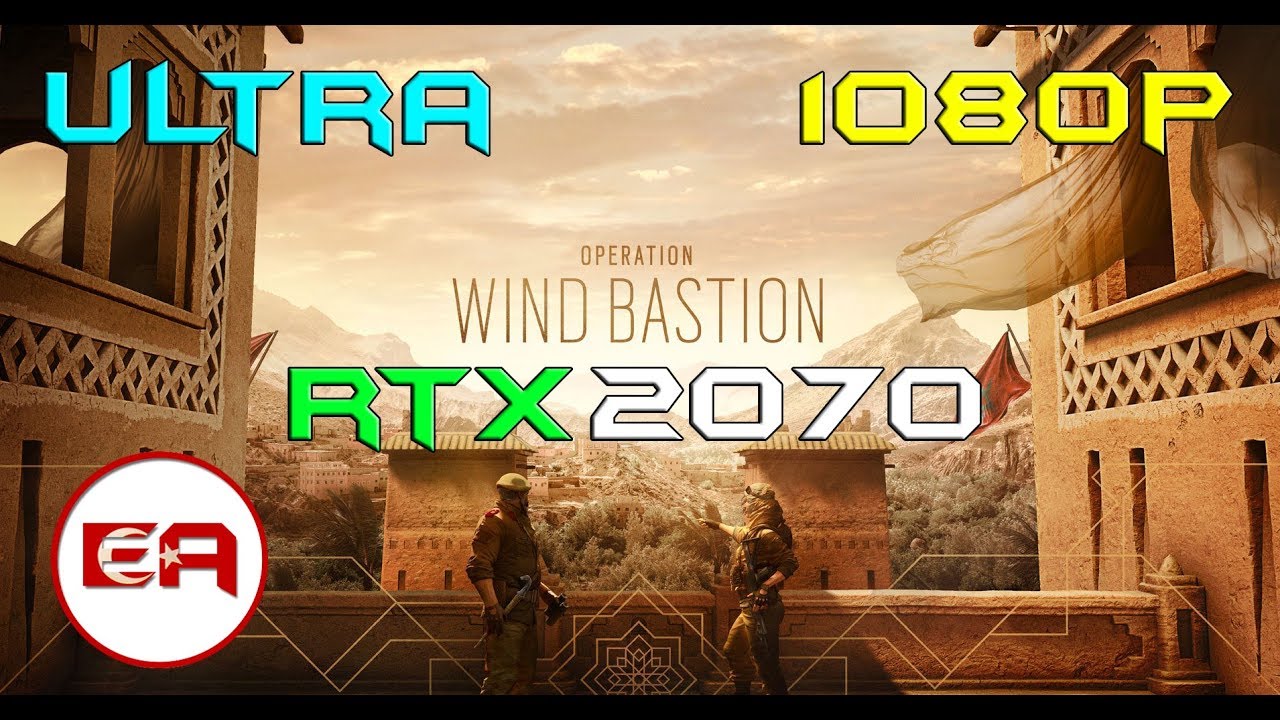 GEFORCE RTX 2070 - RYZEN 2600 - RAINBOW SIX SIEGE(WIND BASTION) - ULTRA - 1080P