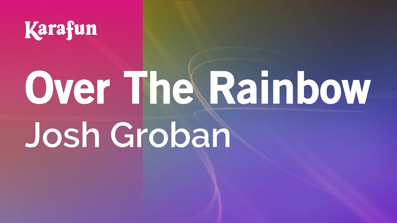 Over the Rainbow - Josh Groban | Karaoke Version | KaraFun