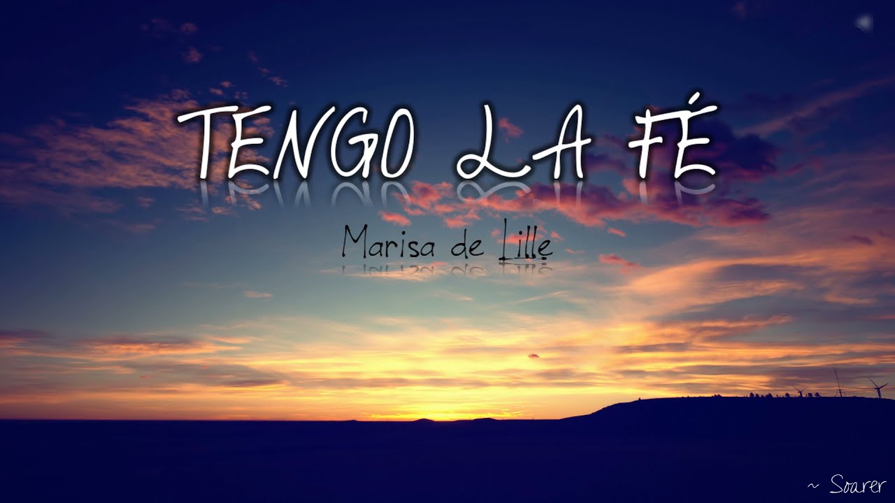 Tengo la fé • Marisa de Lille (Con letra) Dedicada para el amor de mi vida.