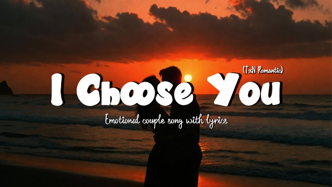 I Choose You 💍 Emotional Love Song | Beautiful Romantic Lyrics Video