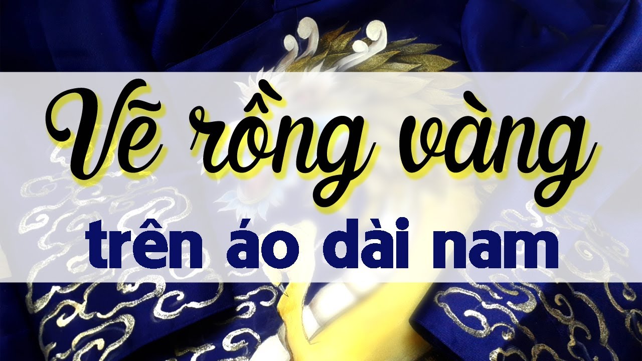 VẼ RỒNG TRÊN ÁO DÀI NAM - DẠY VẼ ÁO DÀI - HỌC VẼ ÁO DÀI - MÀU VẼ ÁO