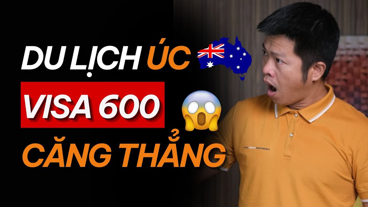Du Lịch ÚC, Visa 600 Lại CĂNG THẲNG Vì Điều Này…