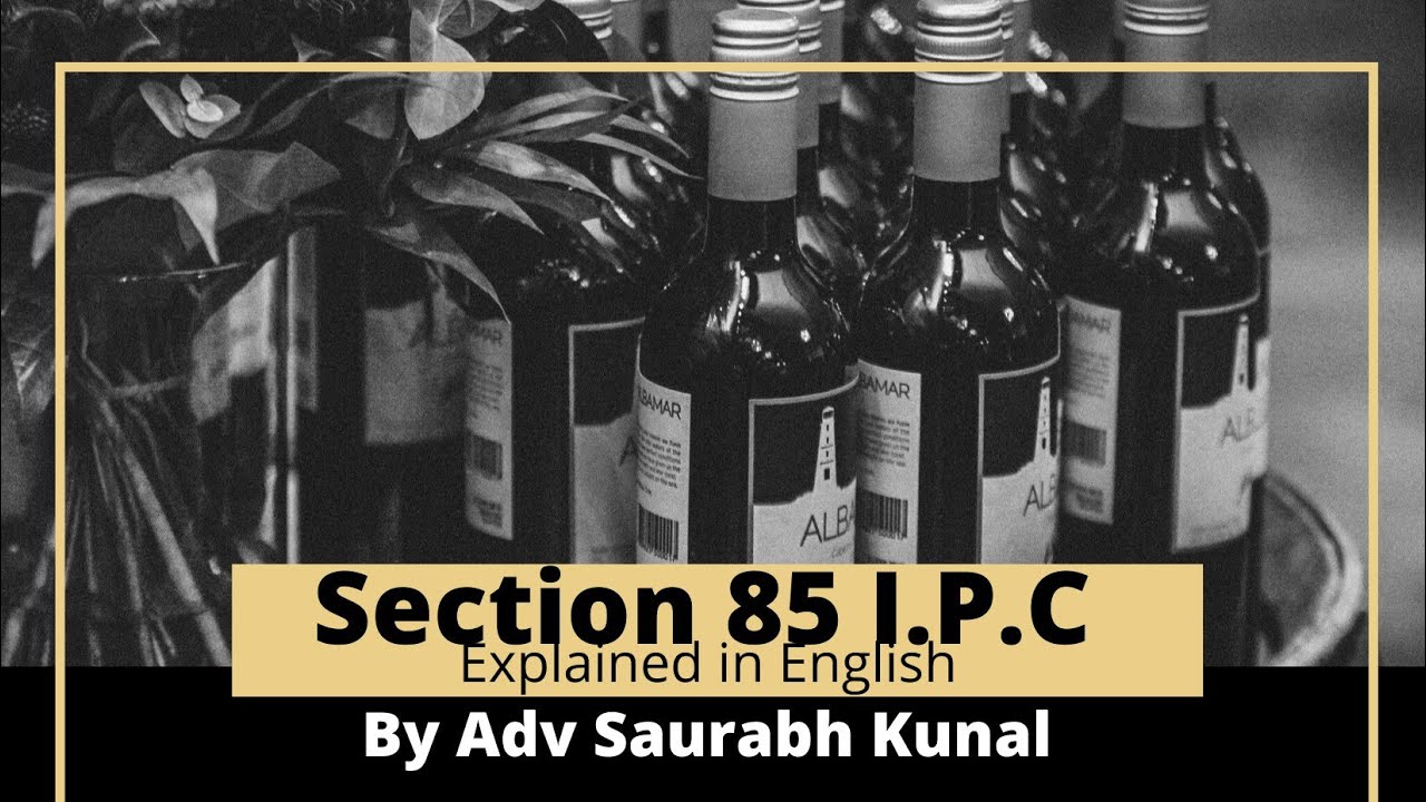 What is Intoxication in IPC | Section 85 of Indian Penal Code | IPC section 85 I IPC in English