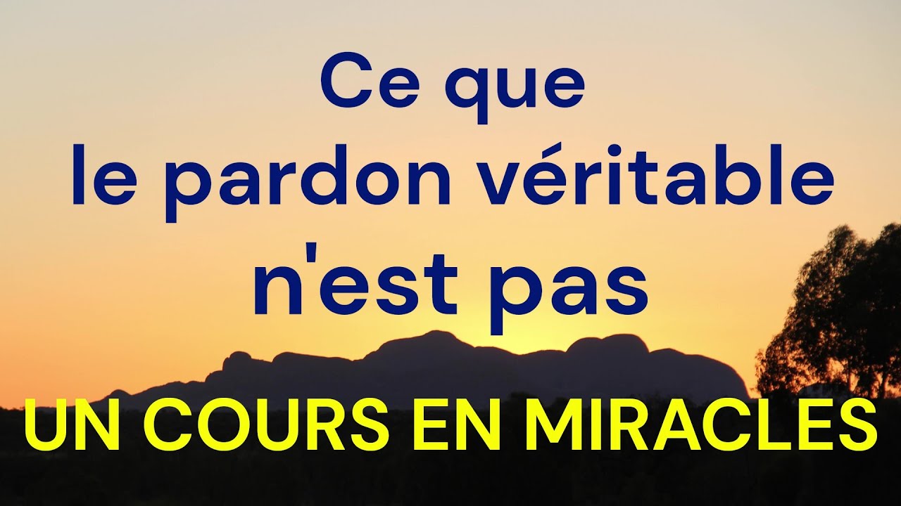 Pardon v&eacute;ritable selon Un cours en miracles - Ce qui est parfois mal compris