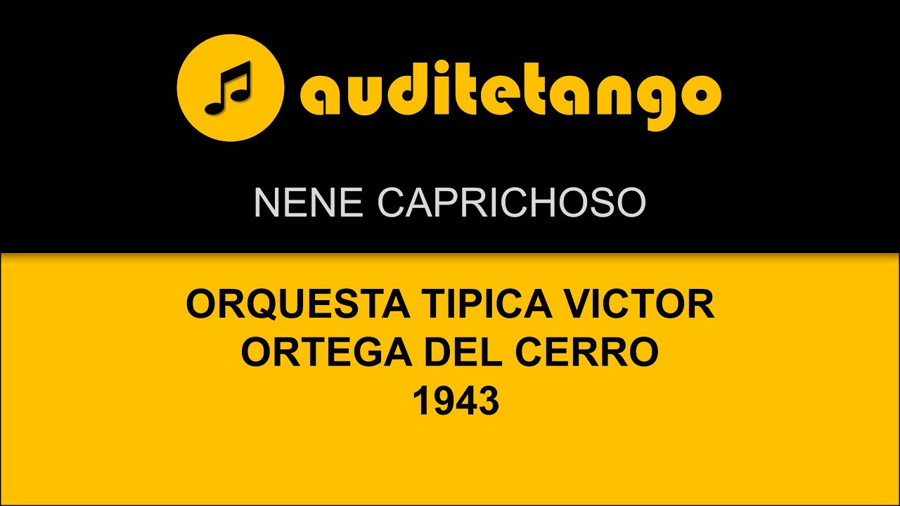 NENE CAPRICHOSO - ORQUESTA TIPICA VICTOR - ORTEGA DEL CERRO - 1943 - TANGO CANTATO