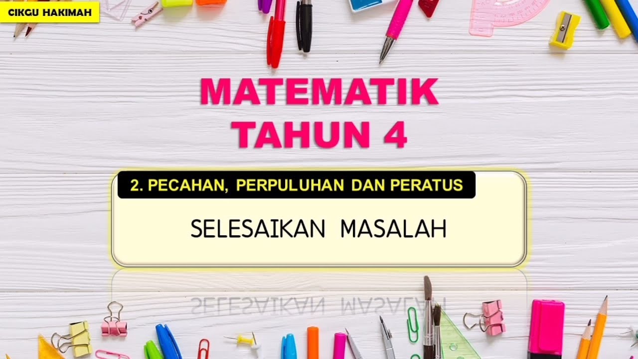 MATEMATIK TAHUN 4 : Selesaikan Masalah Pecahan, Perpuluhan dan Peratus