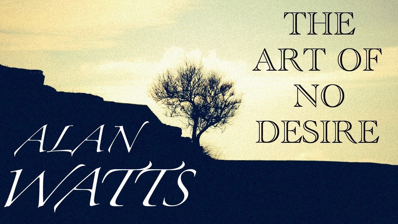 Alan Watts: THE ART OF NO DESIRE