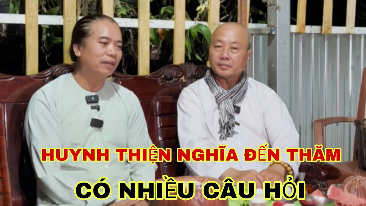 HUYNH THIỆN NGHĨA ĐẾN THĂM THÀNH HẬU ,VÀ CÓ NHIỀU CÂU HỎI. 
