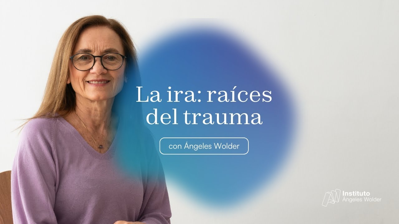 La ira: ra&iacute;ces del trauma - &Aacute;ngeles Wolder