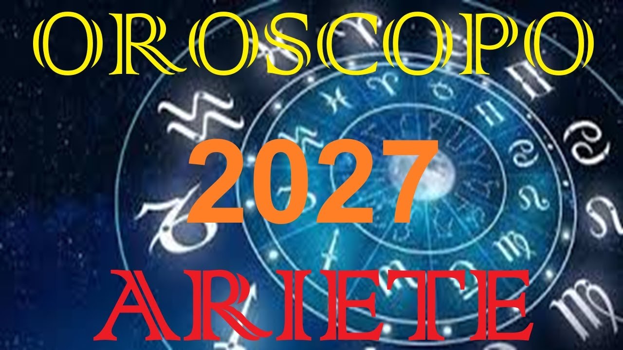 OROSCOPO 2027 ARIETE AMORE LAVORO FORTUNA SOLDI SALUTE OROSCOPO ANNO 2027 ARIETE