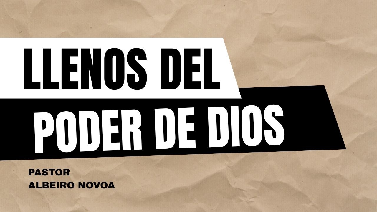 LLENOS DEL PODER DE DIOS - PASTOR ALBEIRO NOVOA