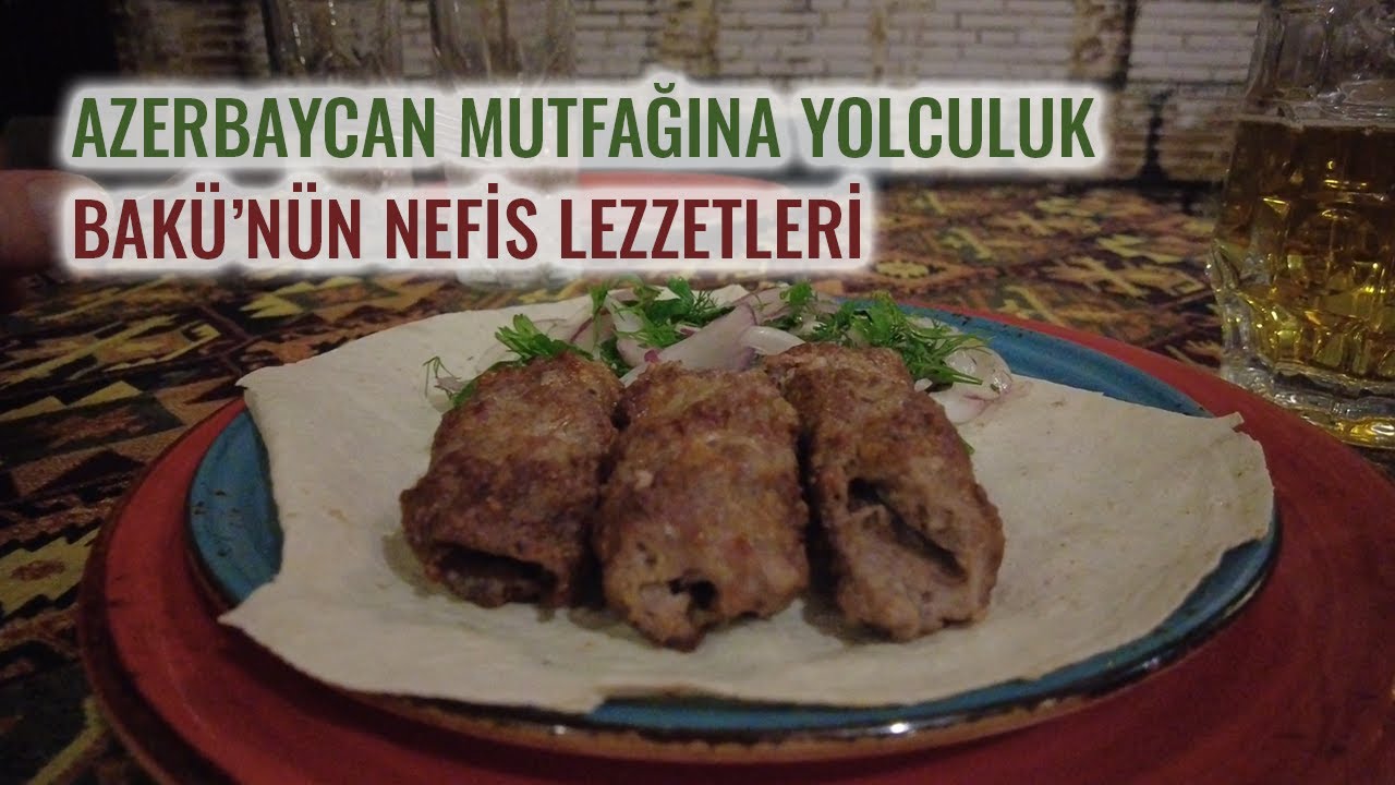 Azerbaycan Mutfağına Yolculuk: Bakü'de Yediğim Muhteşem Yemekler!