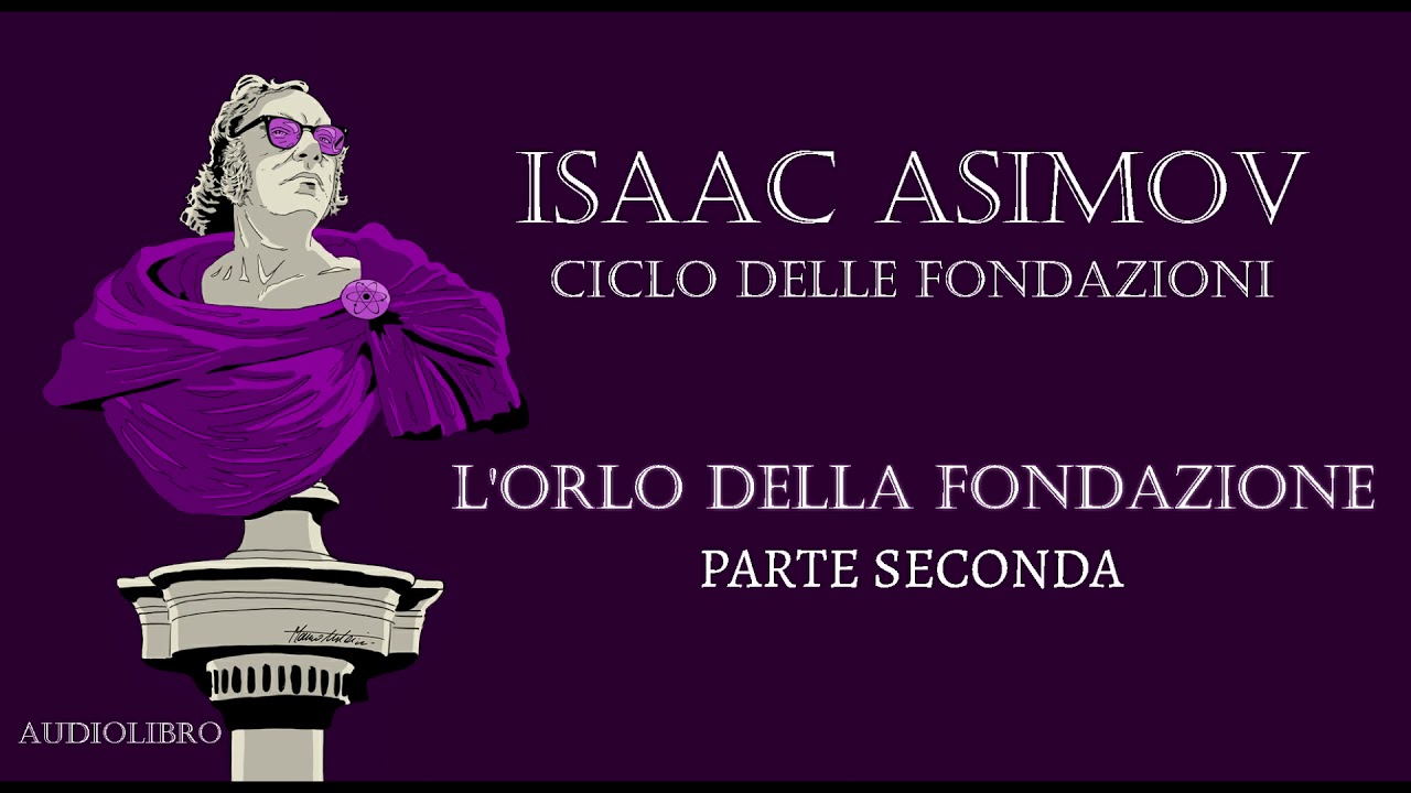 Isaac Asimov - L'orlo della Fondazione - PARTE SECONDA