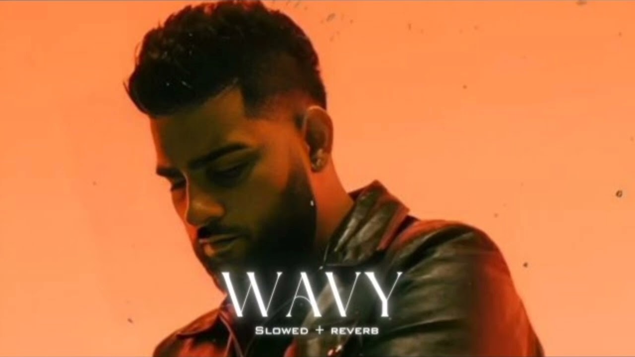 Wavy [ Slowed Reverb ] | Karan Aujla