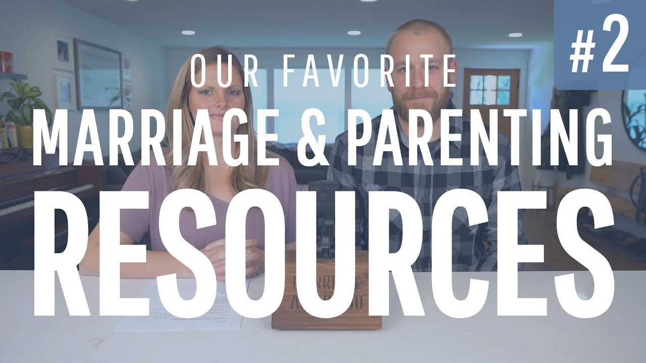 Our Favorite Parenting & Marriage Resources - Part 2
