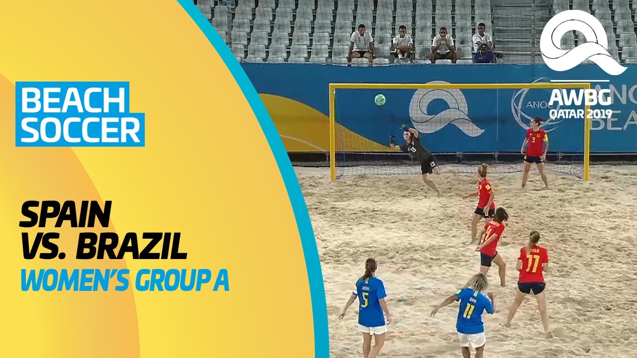 Beach Soccer - Spain vs Brazil | Women's Group A Match | ANOC World Beach Games Qatar 2019 | Full