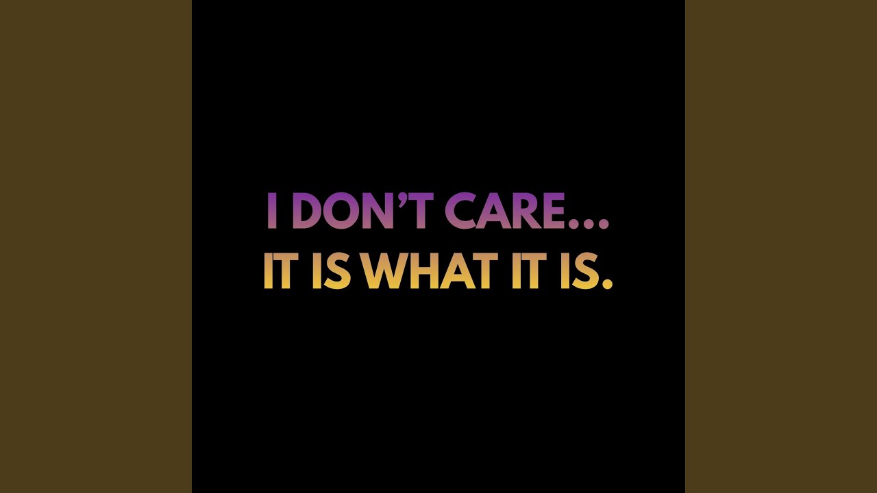 It Is What It Is