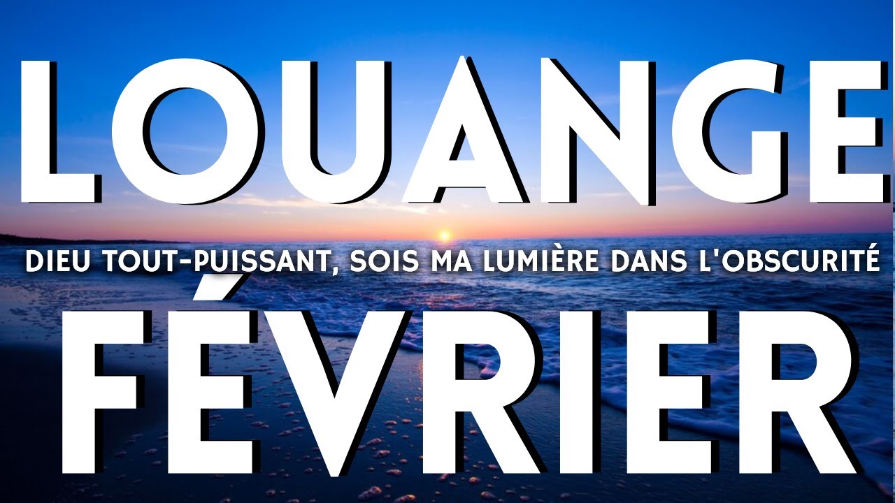 Louange et Adoration Février - Entrez dans le nouveau mois avec Dieu – Bénédiction et Succès