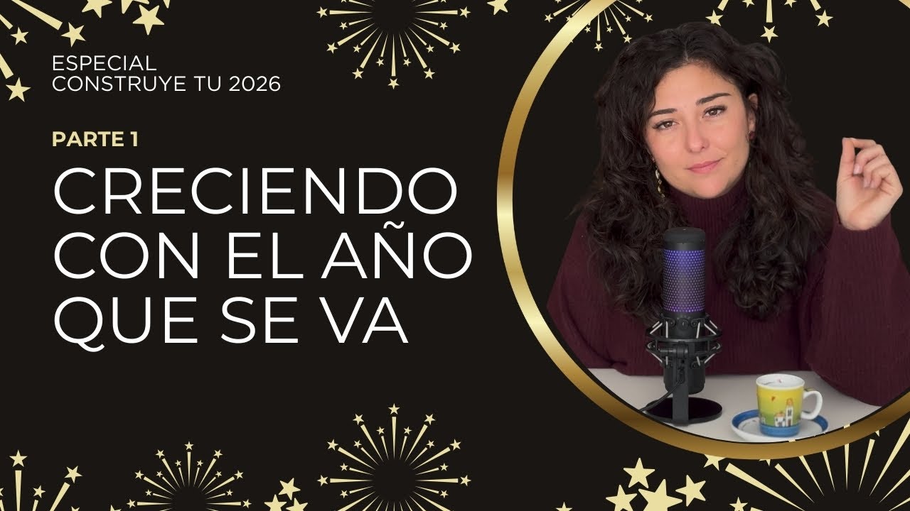 Creciendo con el año que se va -  Parte 1 | Construye tu 2026